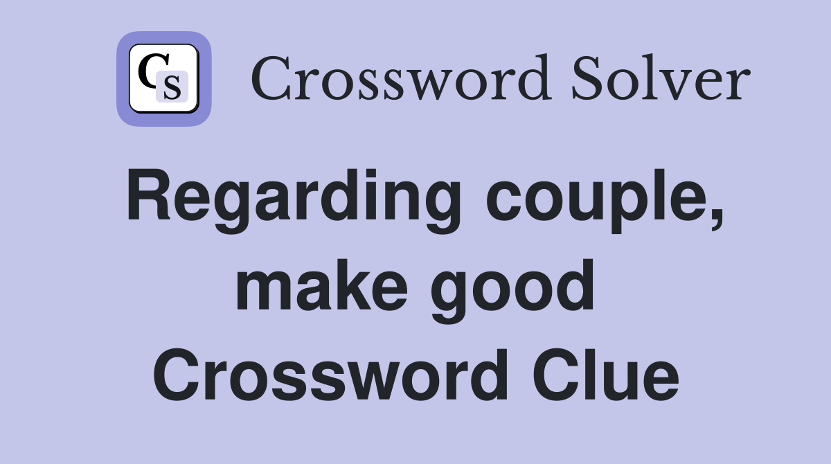 Regarding couple, make good Crossword Clue