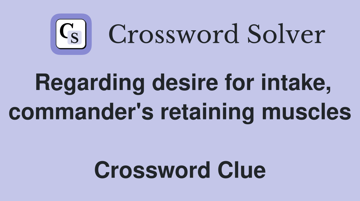 Regarding desire for intake, commander's retaining muscles  Crossword Clue