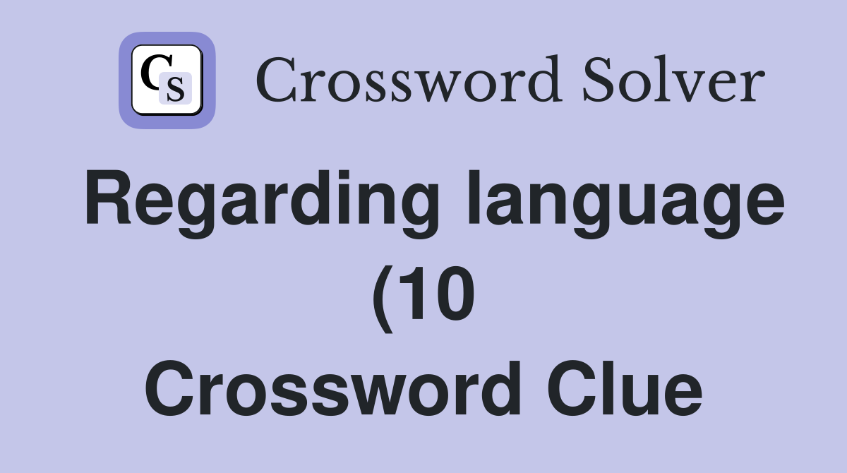 Regarding language (10) Crossword Clue Answers Crossword Solver Regarding language (10) Crossword Clue Answers Crossword Solver