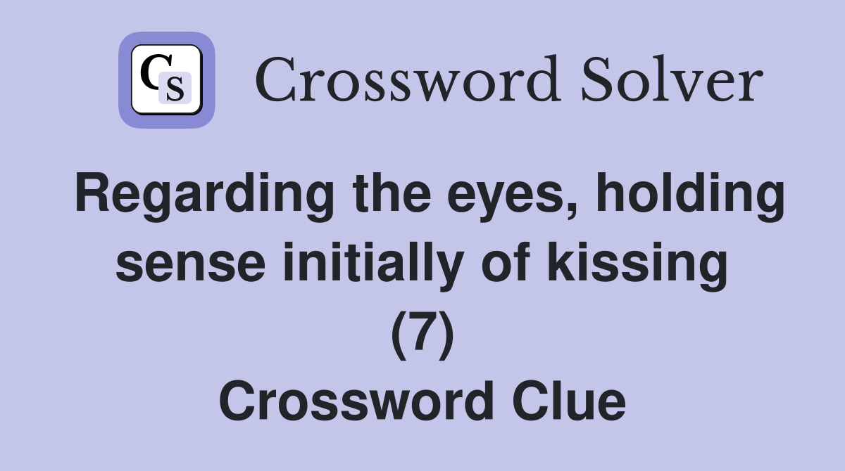 Regarding the eyes, holding sense initially of kissing (7) Crossword Clue
