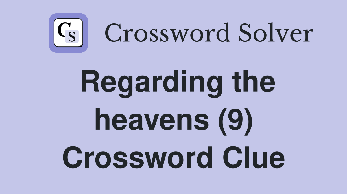 Regarding the heavens (9) Crossword Clue