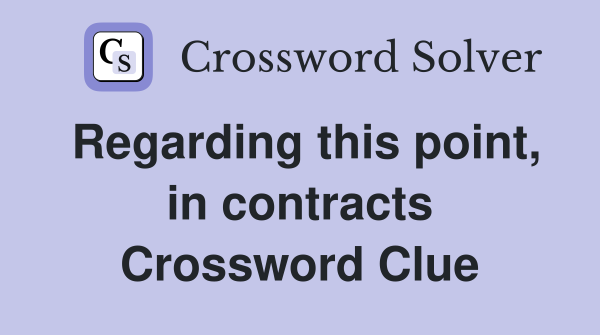 Regarding this point, in contracts Crossword Clue
