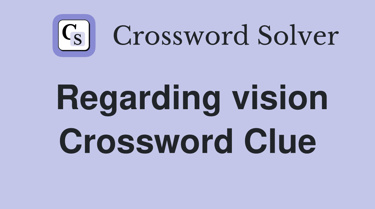 Regarding vision Crossword Clue