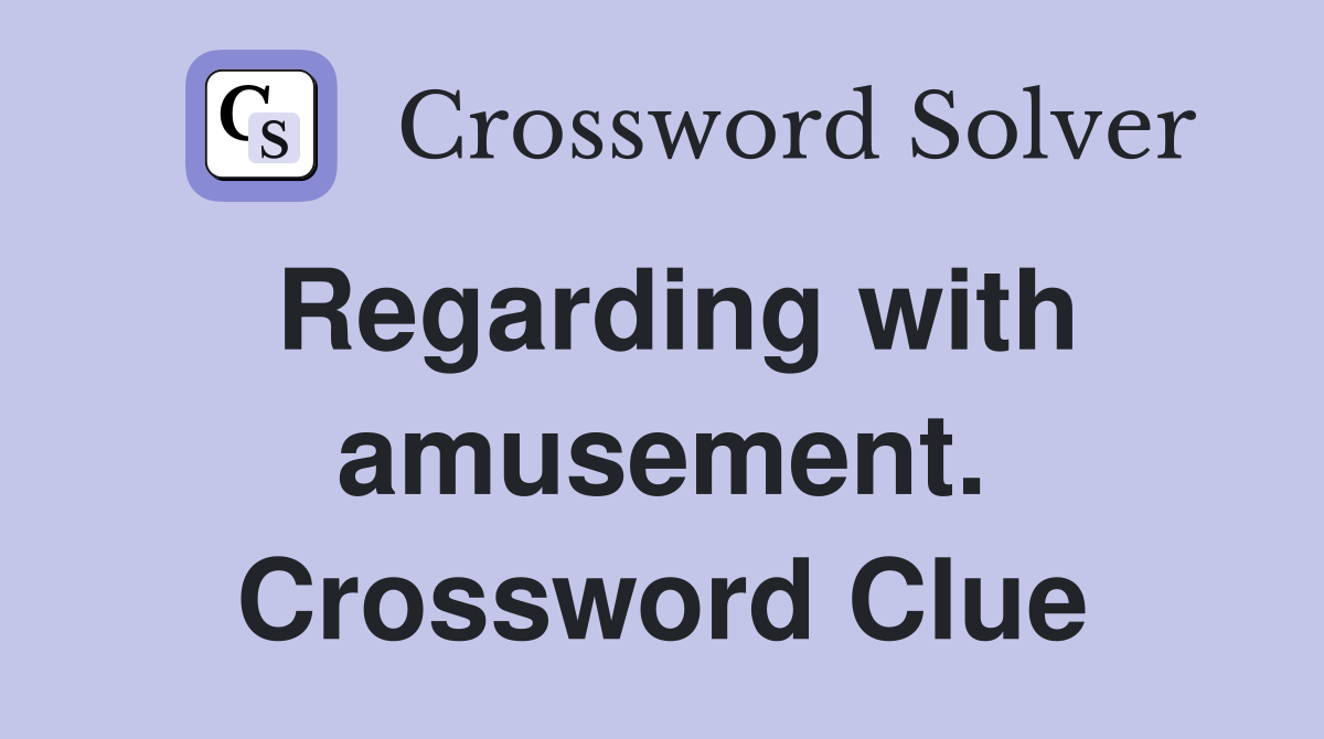 Regarding with amusement. Crossword Clue