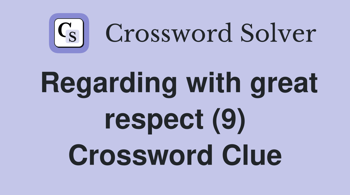 Regarding with great respect (9) Crossword Clue