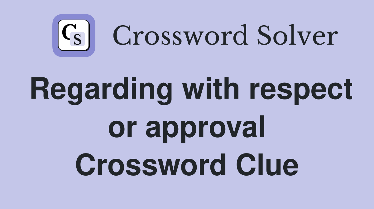 Regarding with respect or approval Crossword Clue