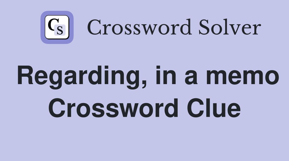 Regarding, in a memo Crossword Clue