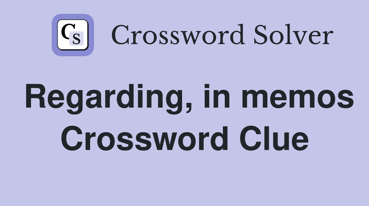 Regarding, in memos Crossword Clue