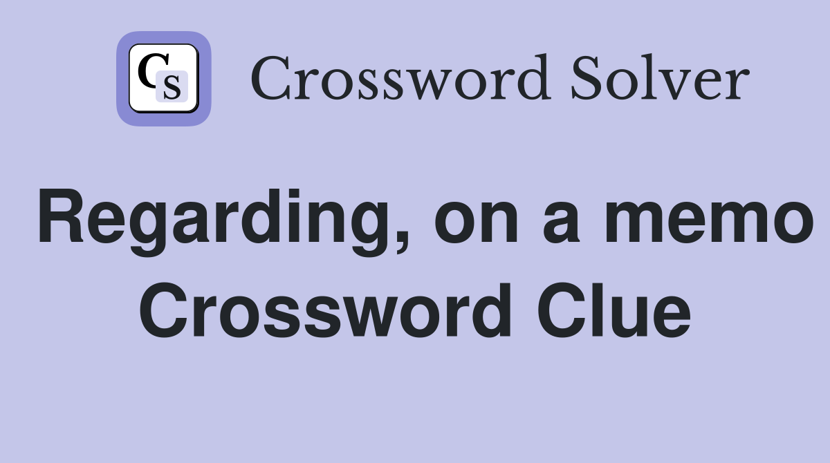 Regarding, on a memo Crossword Clue