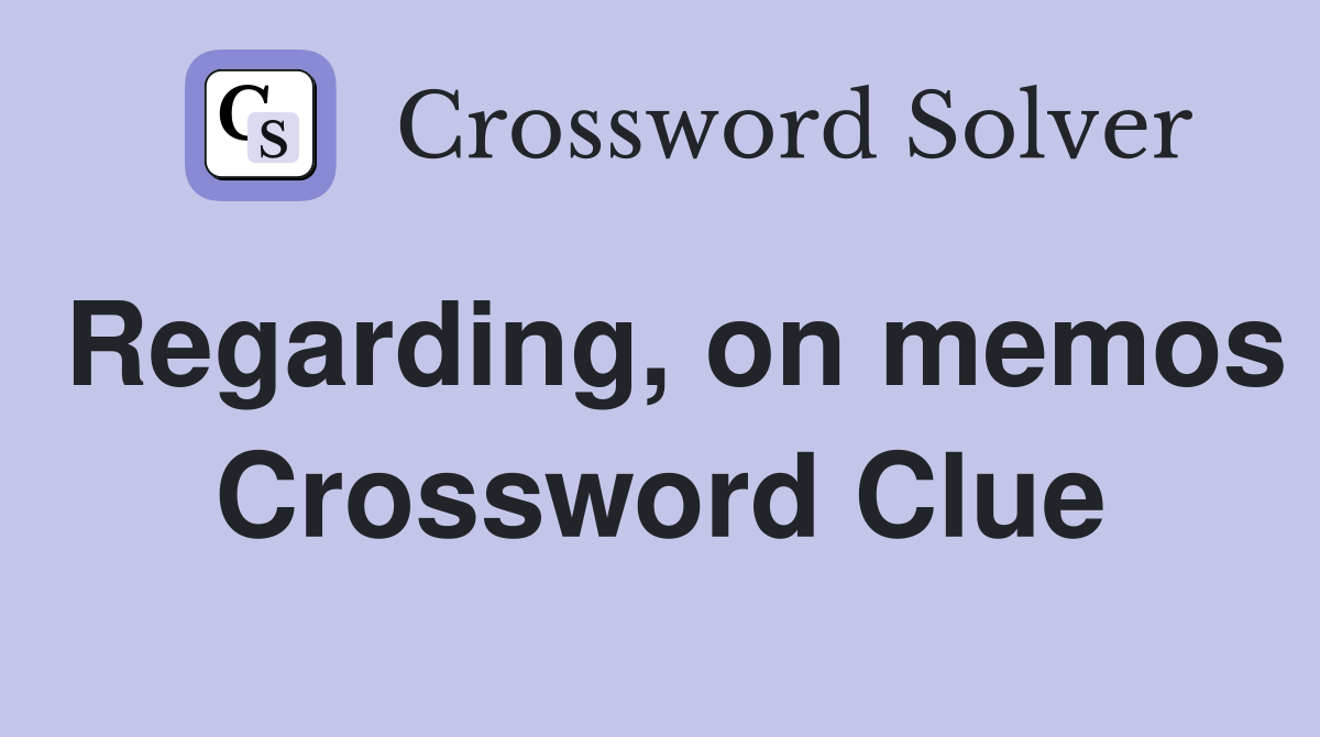 Regarding, on memos Crossword Clue