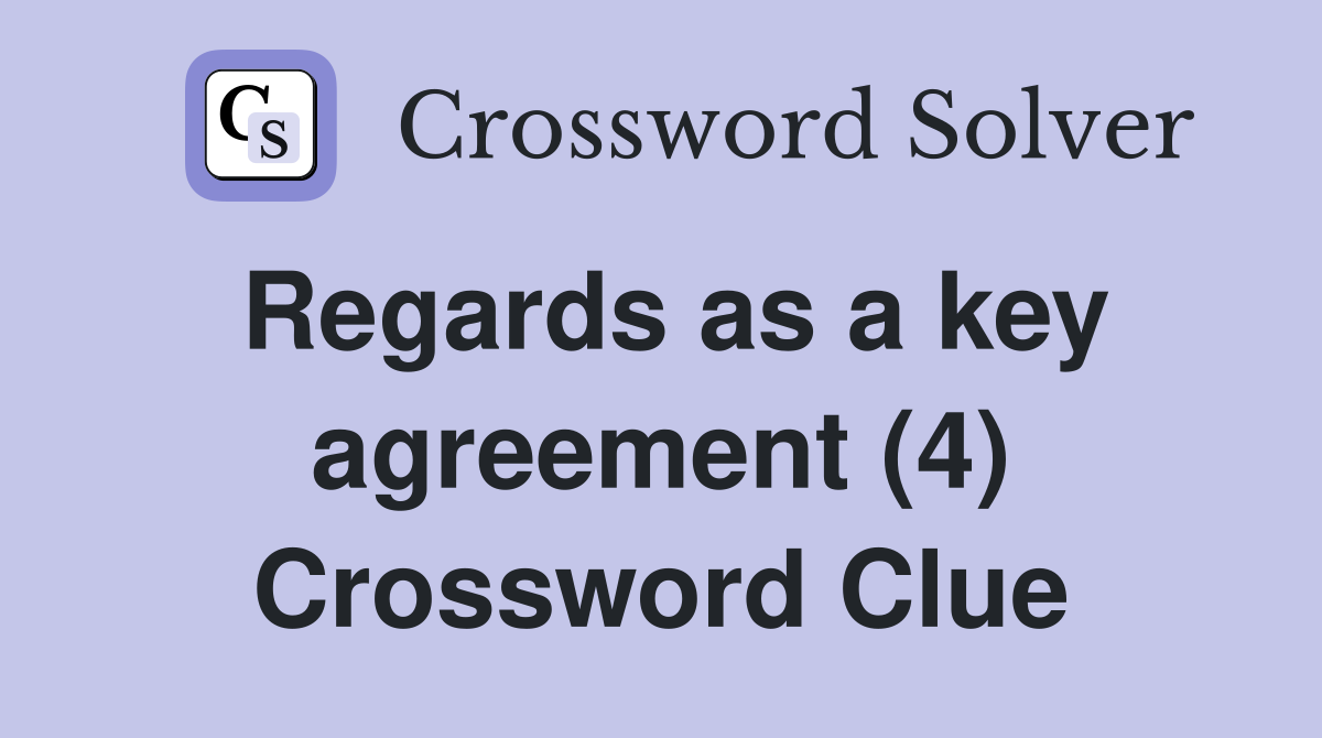 Regards as a key agreement (4) Crossword Clue