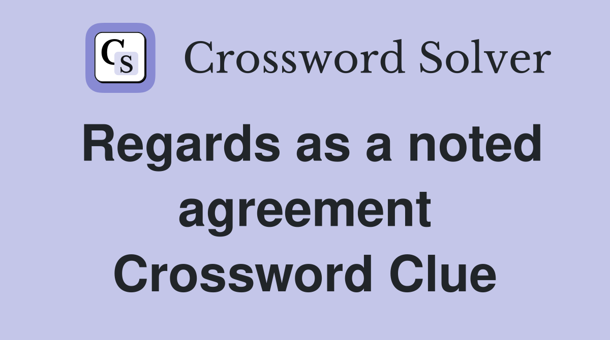 Regards as a noted agreement Crossword Clue