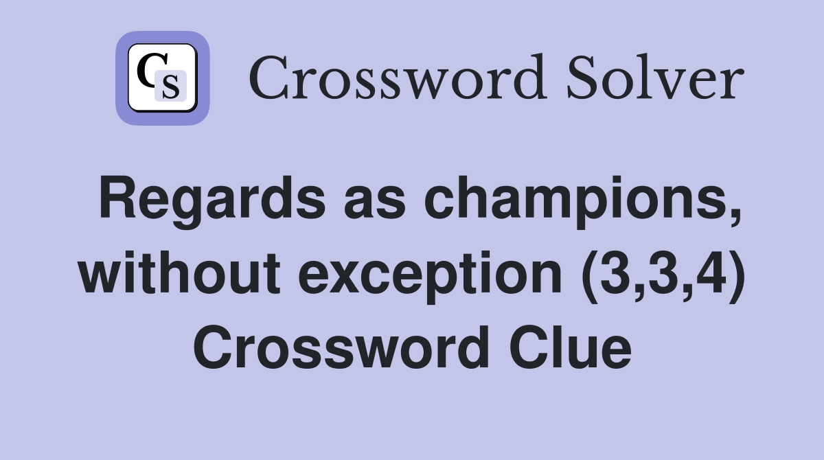 Regards as champions, without exception (3,3,4) Crossword Clue