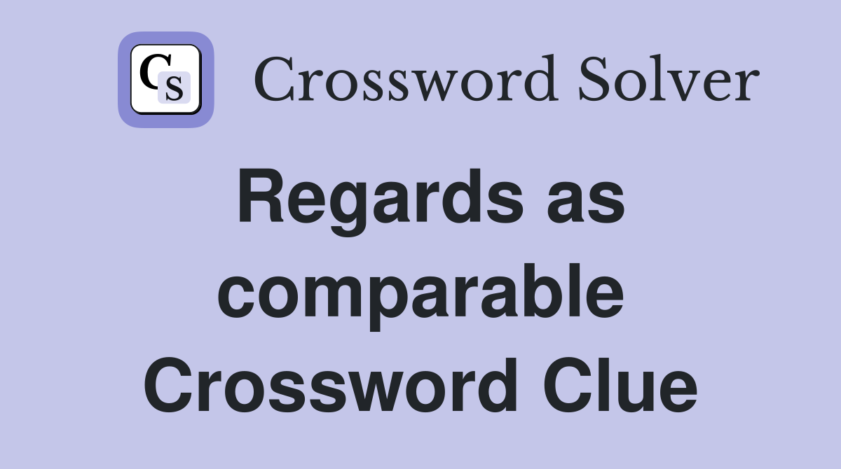 Regards as comparable Crossword Clue