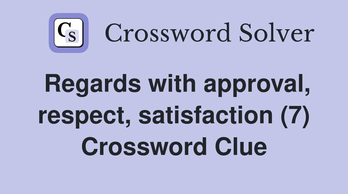 Regards with approval, respect, satisfaction (7) Crossword Clue