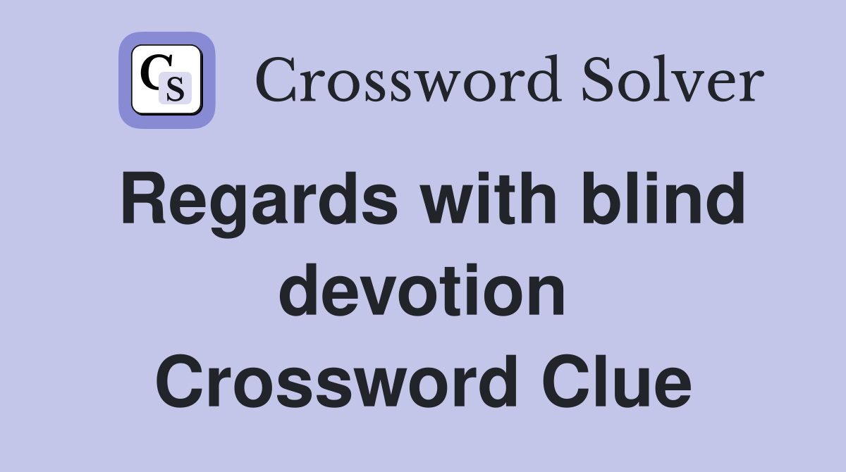 Regards with blind devotion Crossword Clue