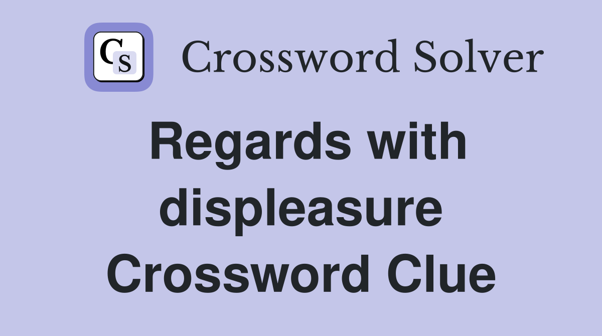 Regards with displeasure Crossword Clue