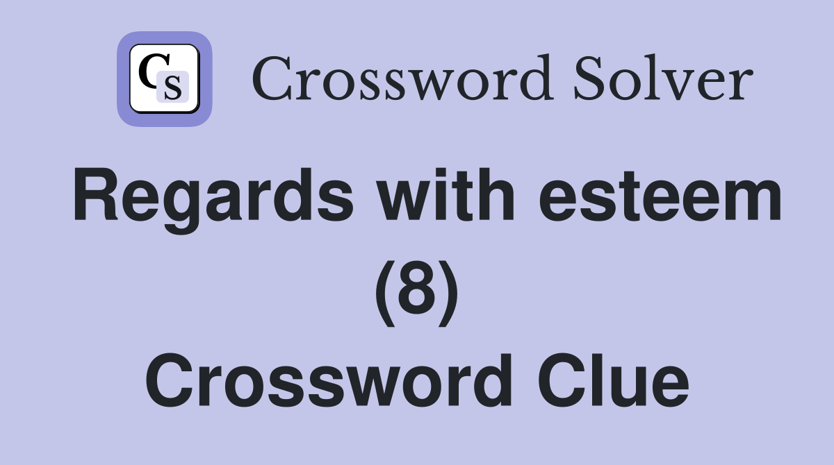 Regards with esteem (8) Crossword Clue