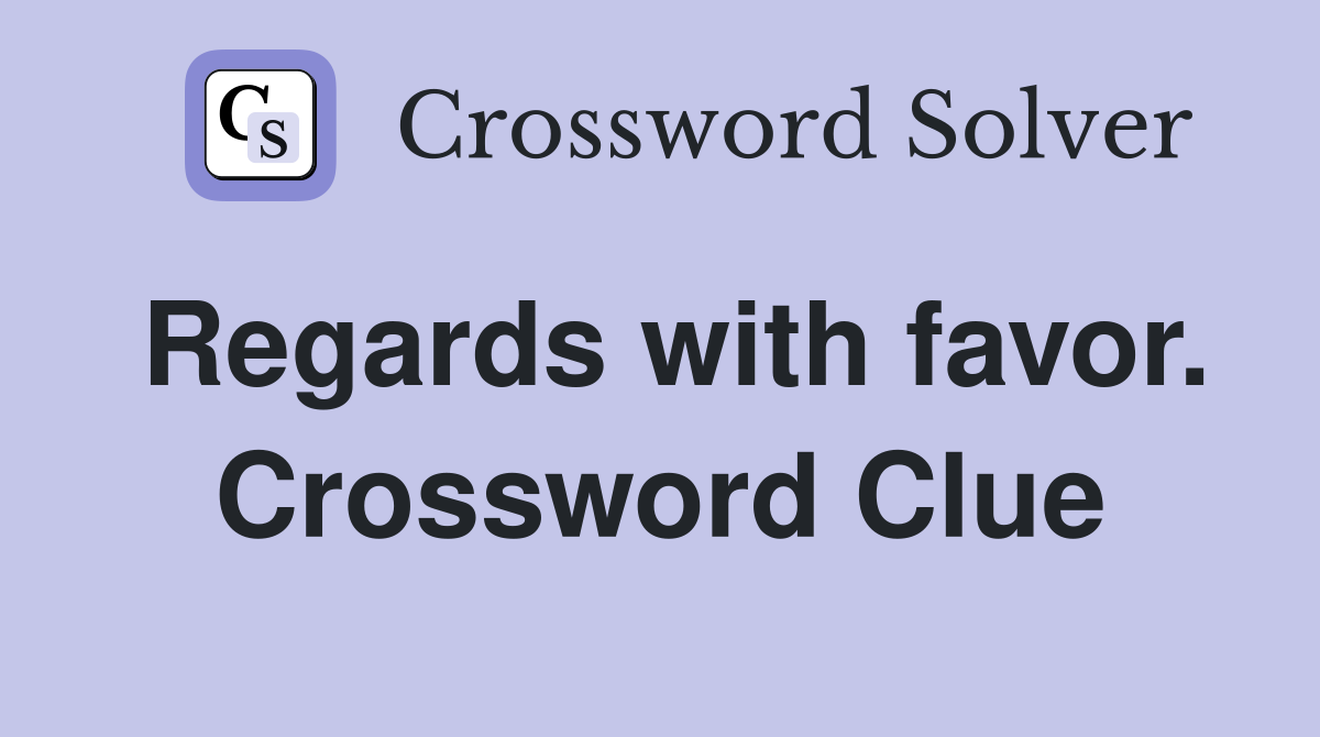 Regards with favor. Crossword Clue