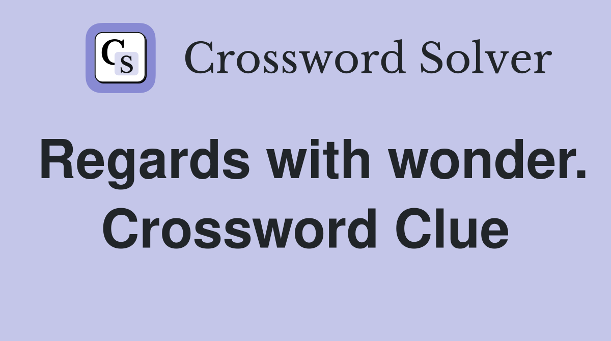 Regards with wonder. Crossword Clue