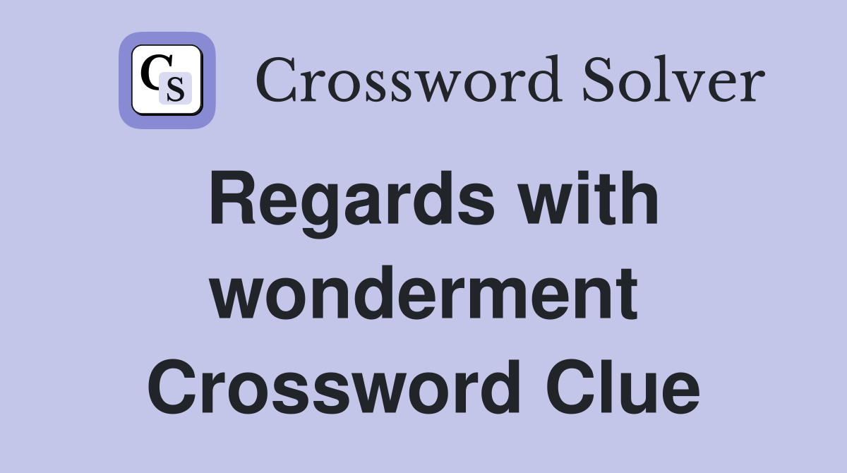 Regards with wonderment Crossword Clue