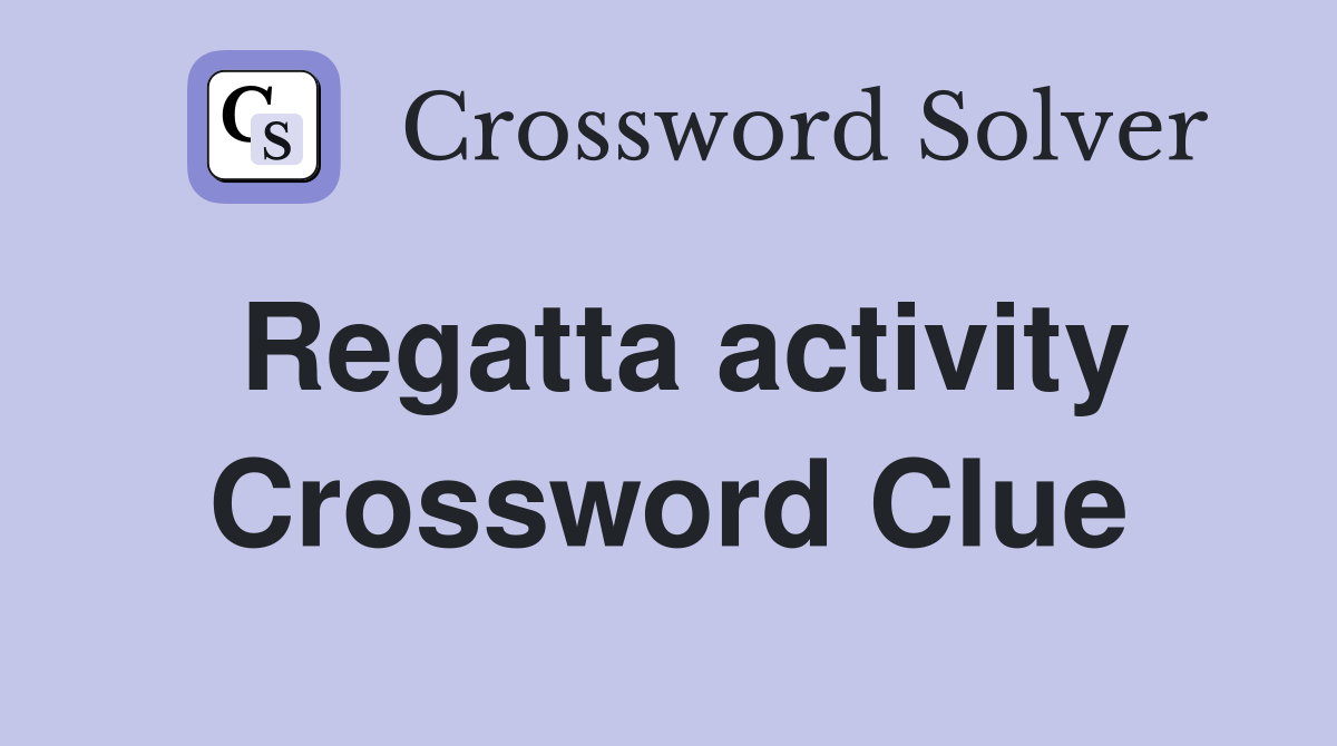 Regatta activity Crossword Clue