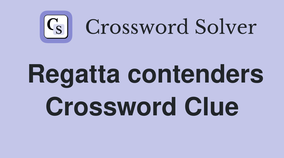 Regatta contenders Crossword Clue