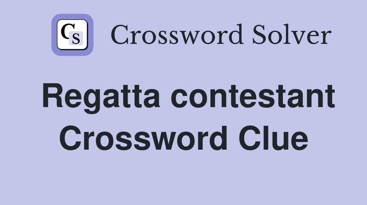 Regatta contestant Crossword Clue