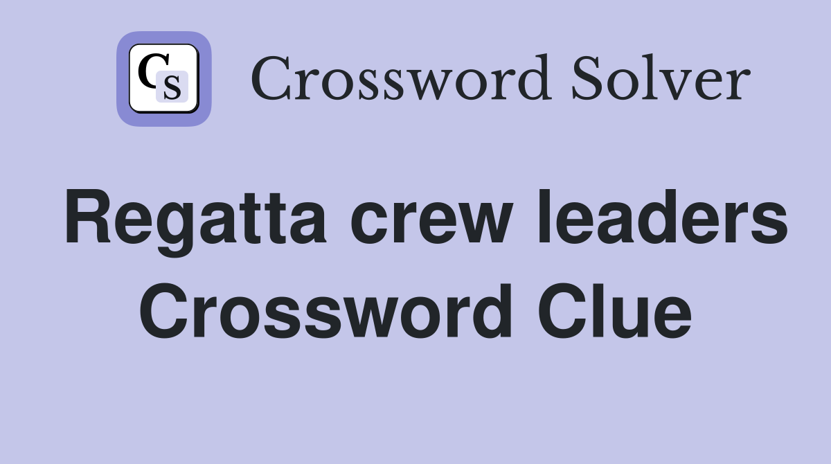 Regatta crew leaders Crossword Clue