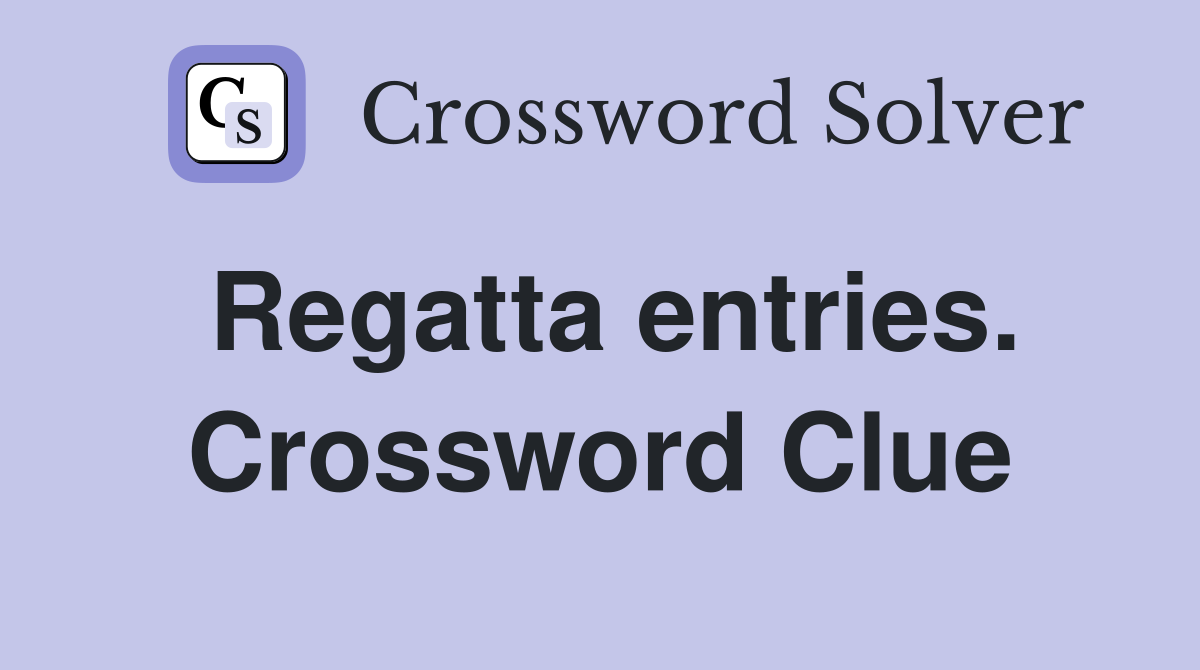 Regatta entries. Crossword Clue