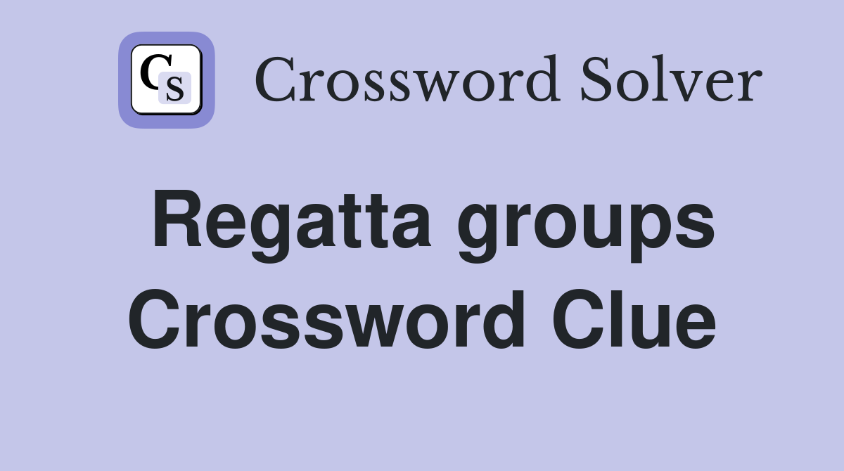 Regatta groups Crossword Clue