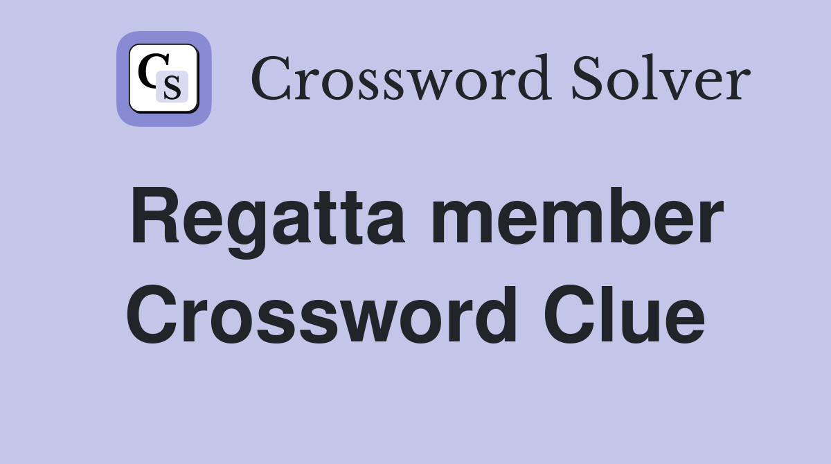 Regatta member Crossword Clue