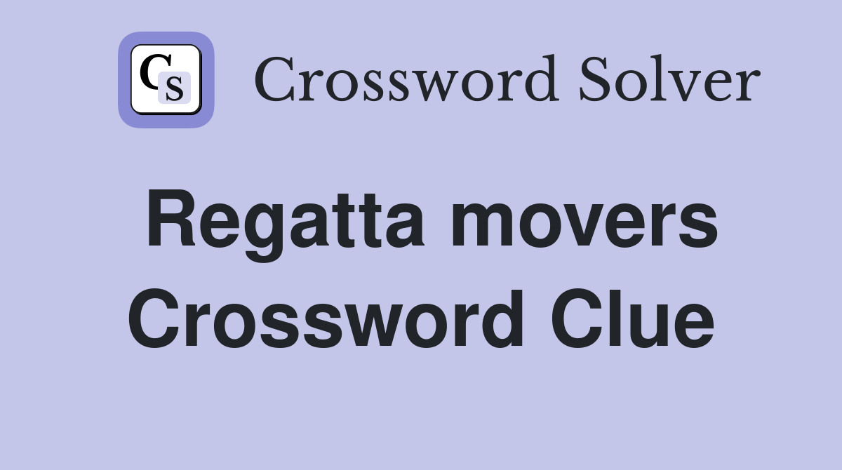 Regatta movers Crossword Clue