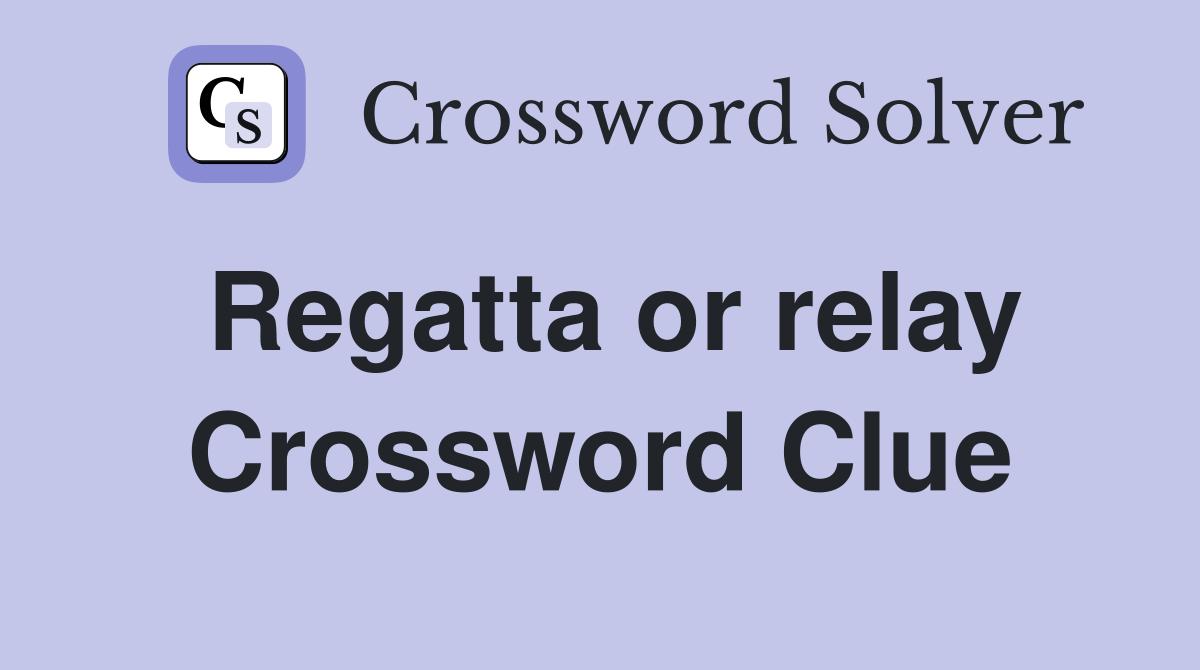 Regatta or relay Crossword Clue