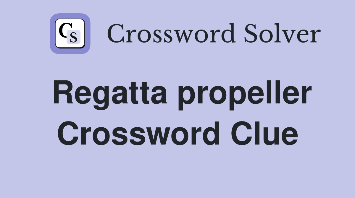 Regatta propeller Crossword Clue