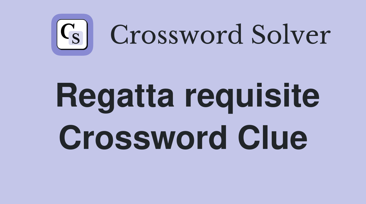 Regatta requisite Crossword Clue