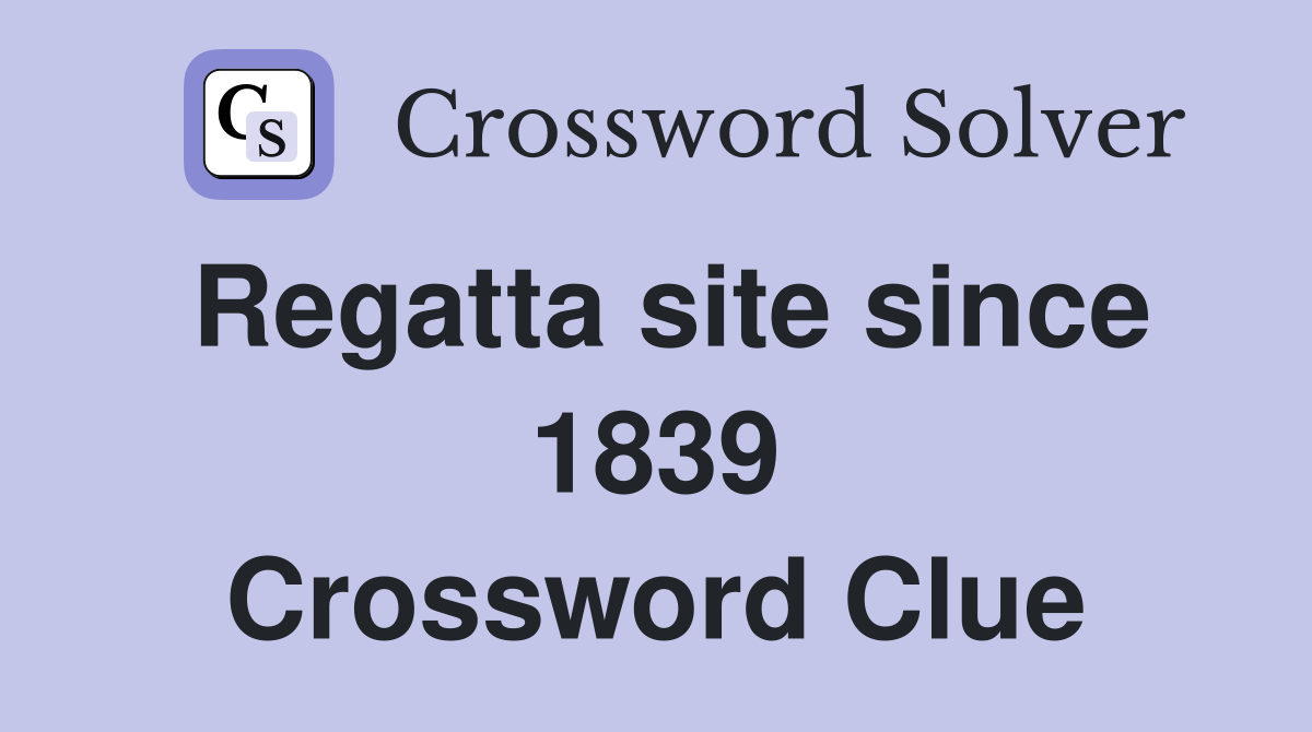 Regatta site since 1839 Crossword Clue