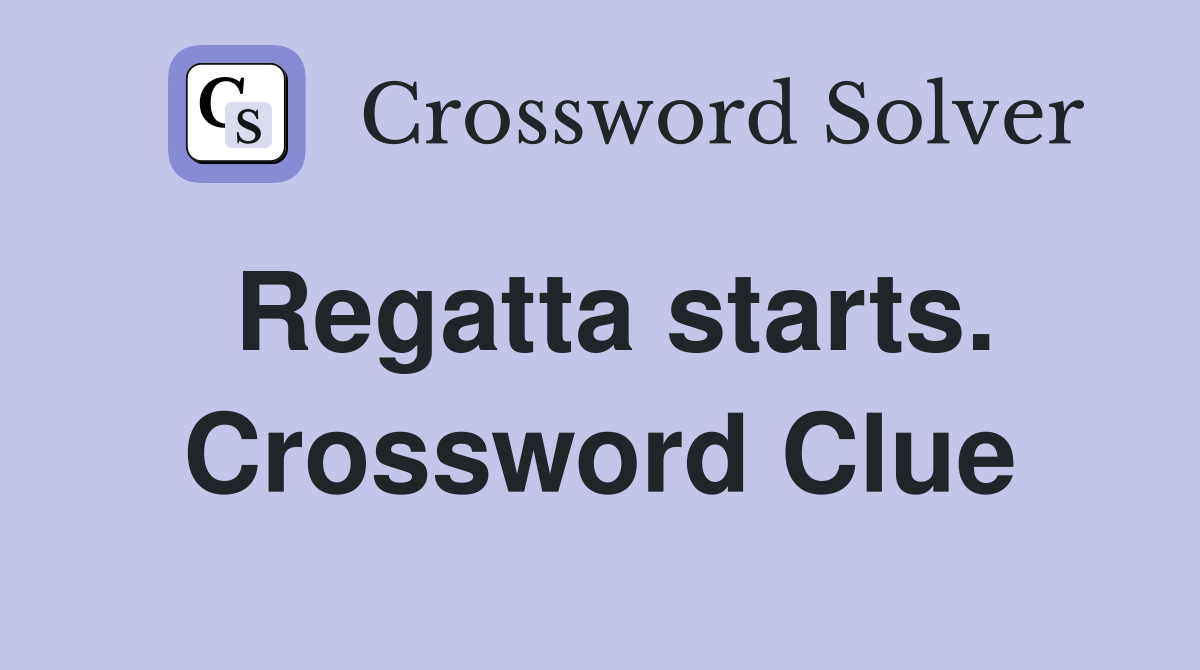 Regatta starts. Crossword Clue