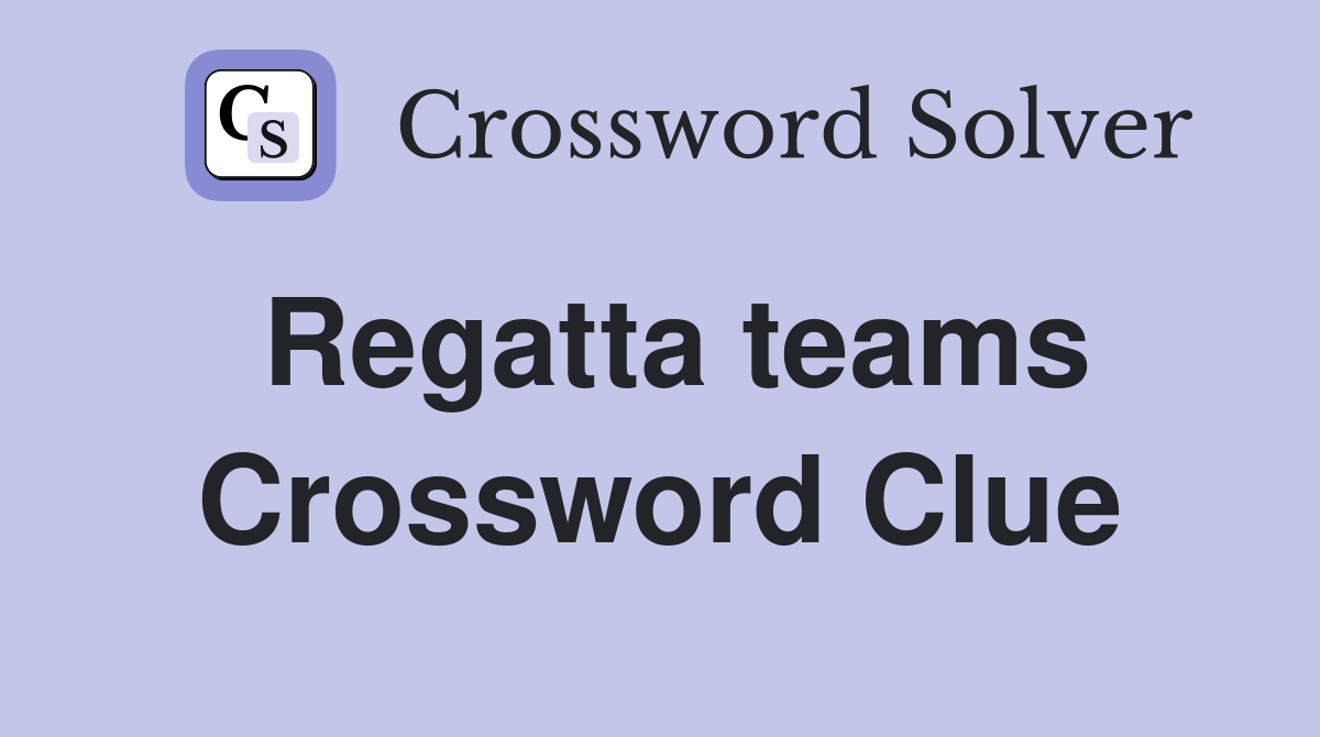 Regatta teams Crossword Clue