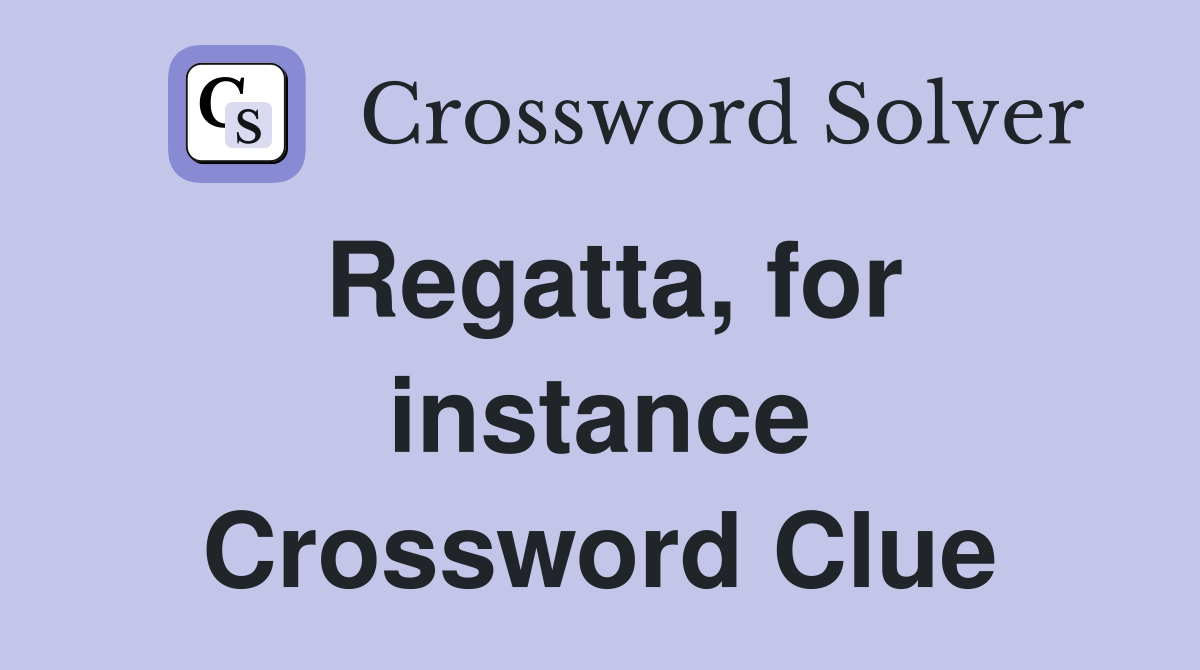 Regatta, for instance Crossword Clue