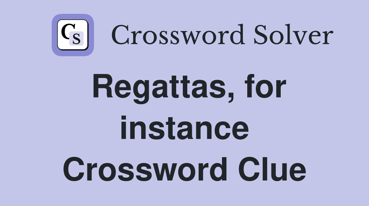 Regattas, for instance Crossword Clue