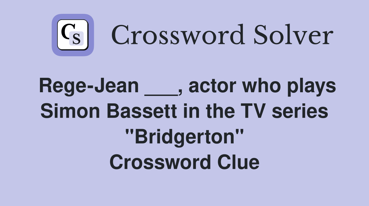 Rege-Jean ___, actor who plays Simon Bassett in the TV series "Bridgerton" Crossword Clue