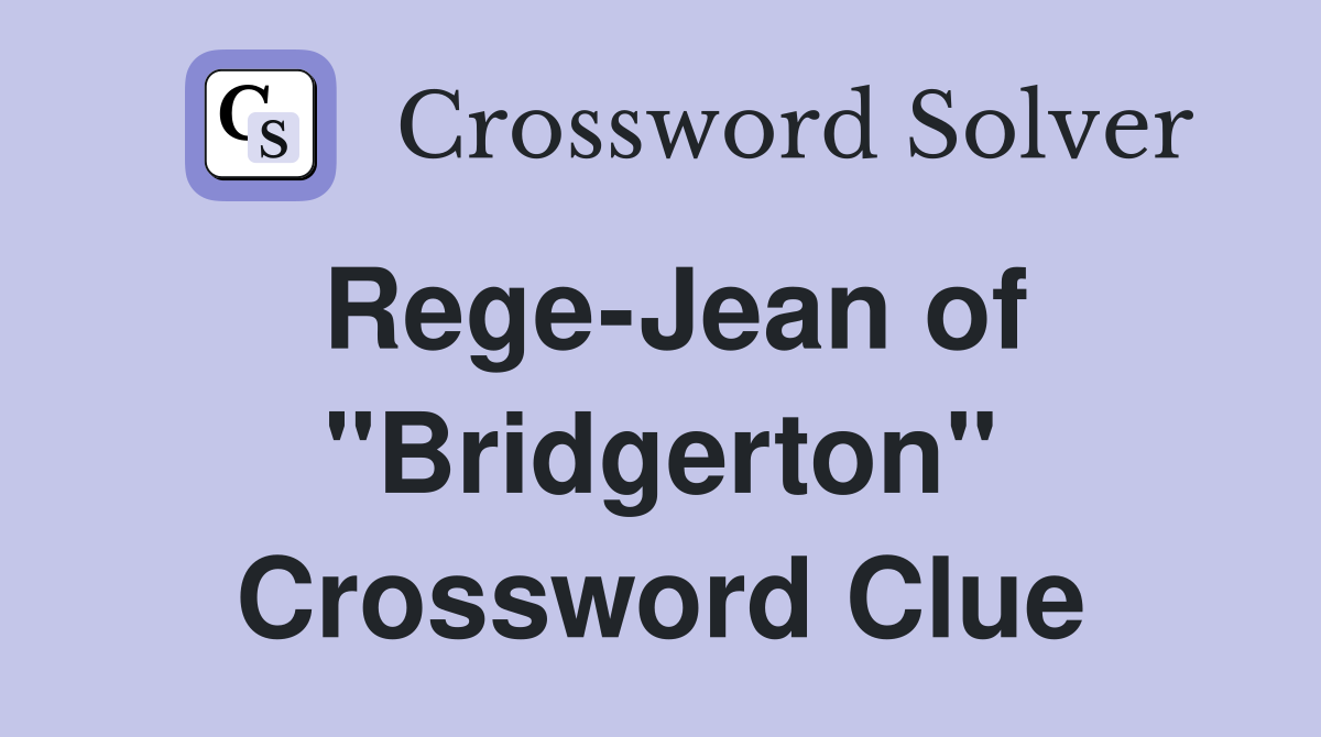 Rege-Jean of "Bridgerton" Crossword Clue