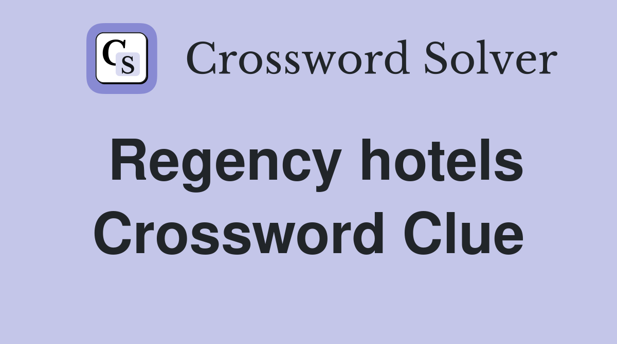 Regency hotels Crossword Clue