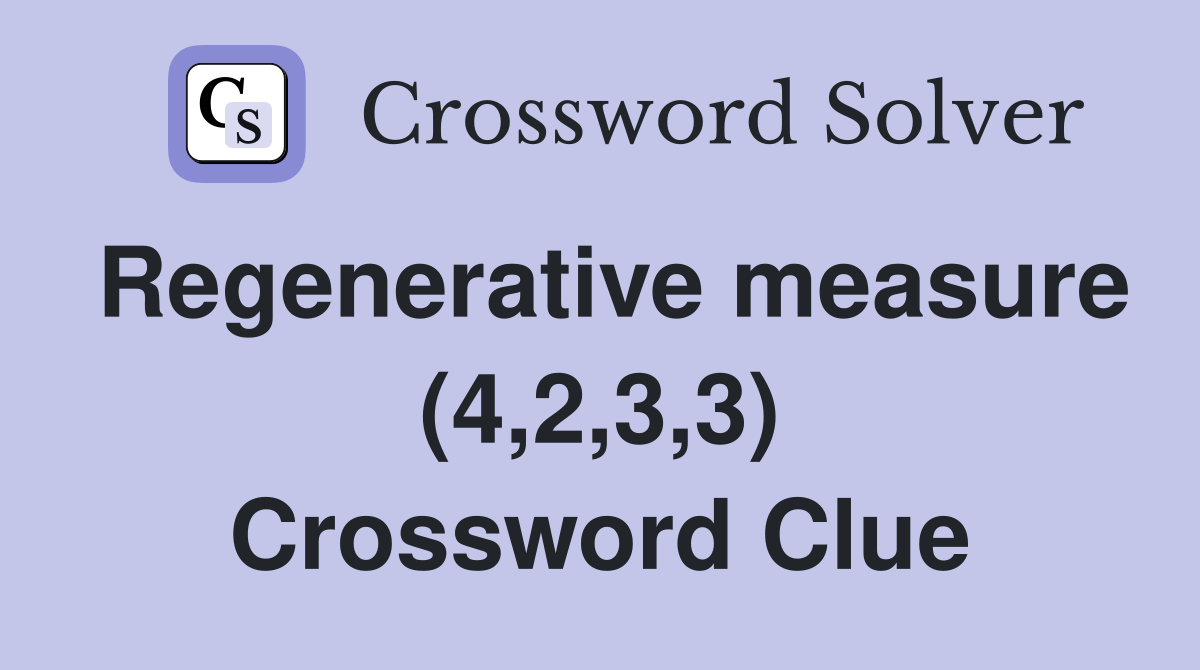 Regenerative measure (4,2,3,3) Crossword Clue