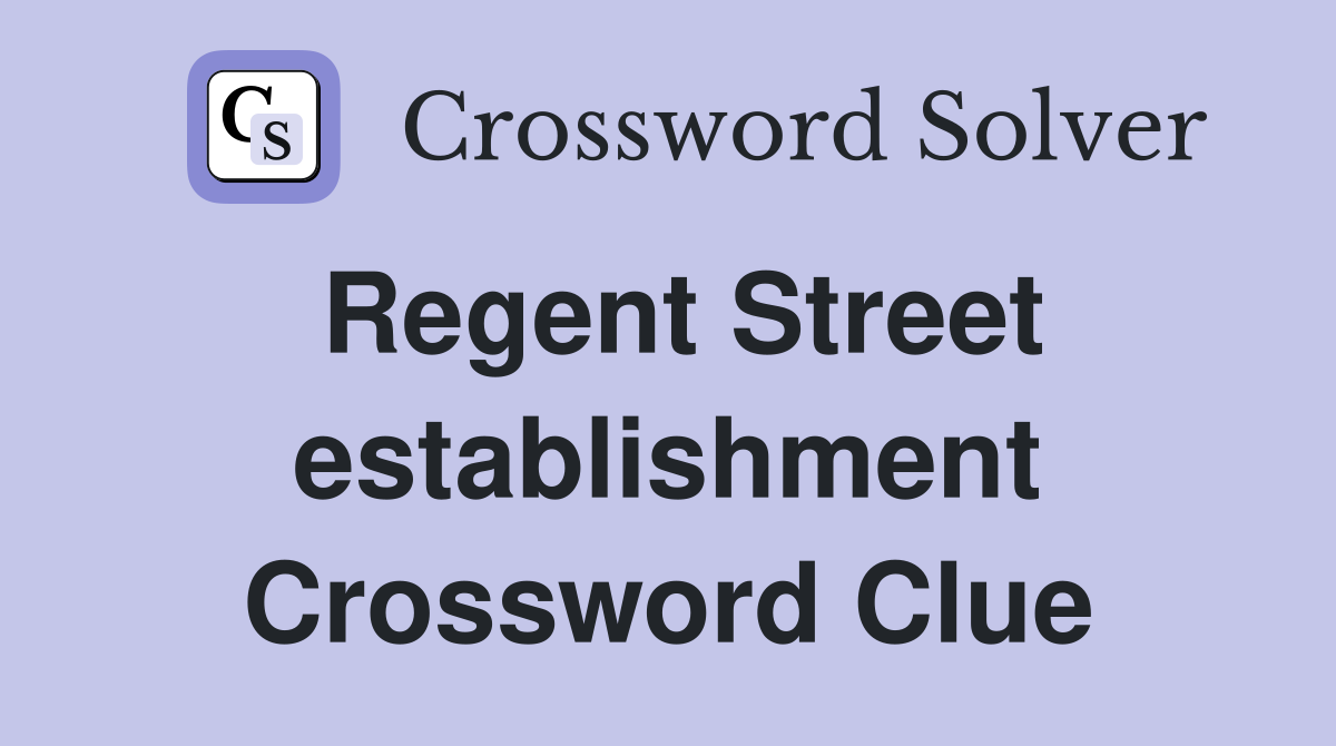 Regent Street establishment Crossword Clue