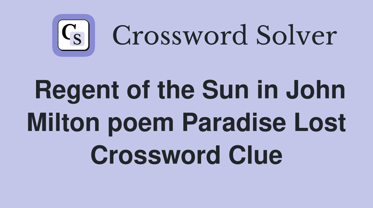 Regent of the Sun in John Milton poem Paradise Lost Crossword Clue