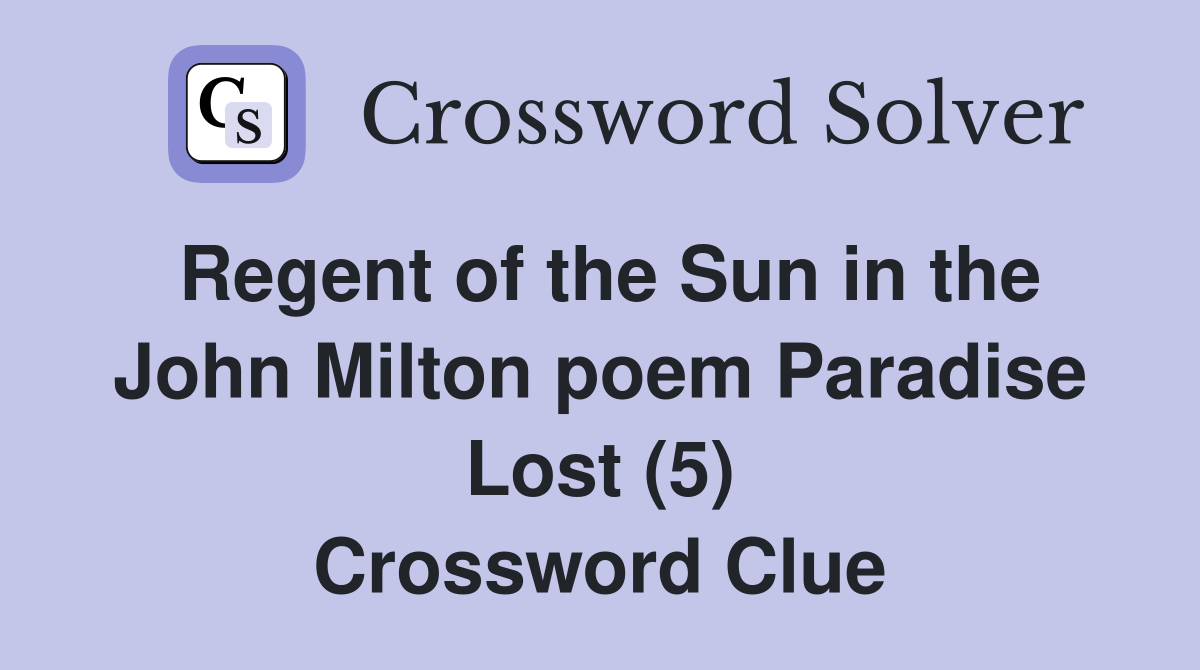 Regent of the Sun in the John Milton poem Paradise Lost (5) Crossword Clue