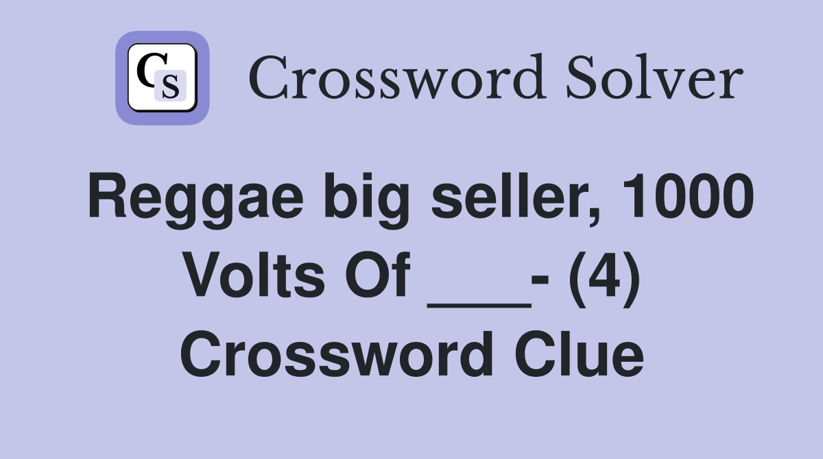 Reggae big seller, 1000 Volts Of ___- (4) Crossword Clue