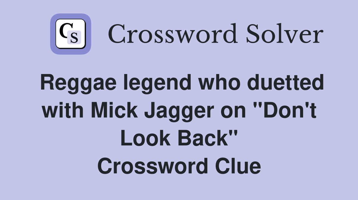 Reggae legend who duetted with Mick Jagger on "Don't Look Back" Crossword Clue
